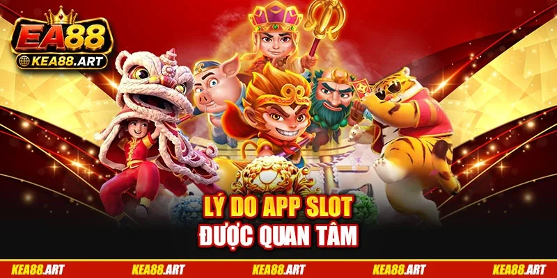 Lý do app slot được quan tâm Lý do app slot được quan tâm