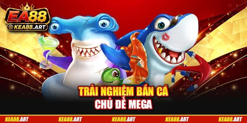Trải nghiệm bắn cá chủ đề mega