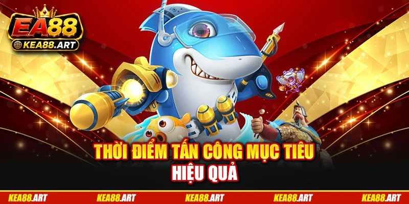 Thời điểm tấn công mục tiêu hiệu quả