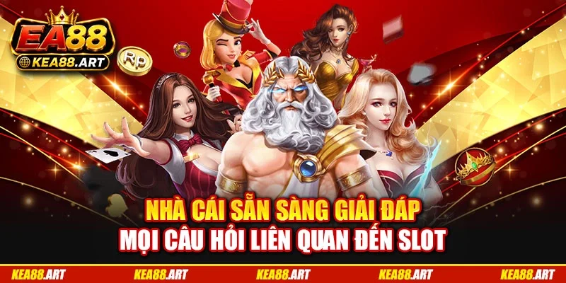 Nhà cái sẵn sàng giải đáp mọi câu hỏi liên quan đến slot