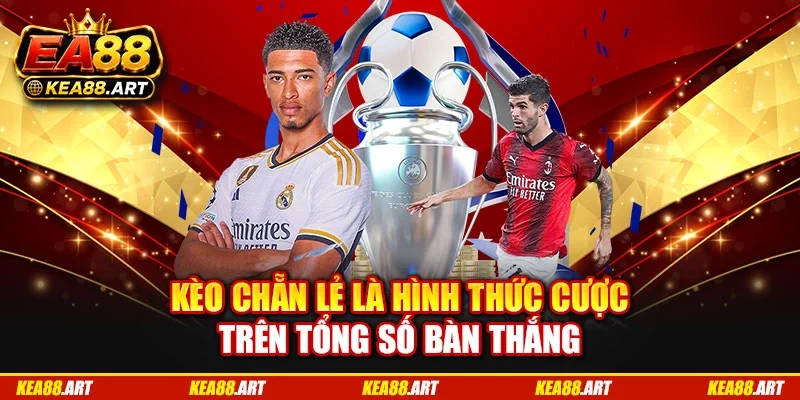 Kèo chẵn lẻ là hình thức cược trên tổng số bàn thắng Kèo chẵn lẻ là hình thức cược trên tổng số bàn thắng