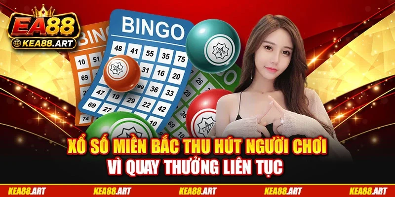 Xổ số miền Bắc thu hút người chơi vì quay thưởng liên tục