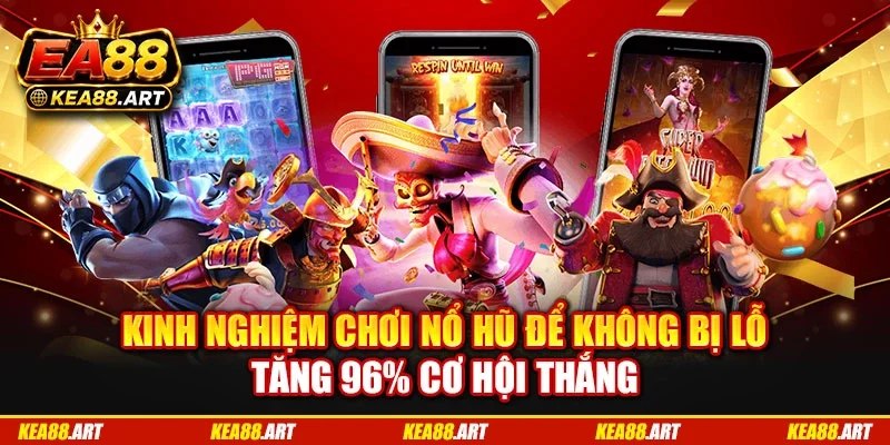 Kinh nghiệm chơi nổ hũ để không bị lỗ tăng 96% cơ hội thắng
